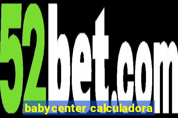 babycenter calculadora